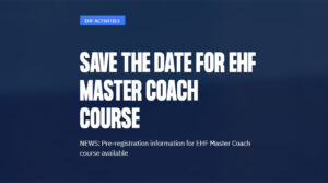 Pročitajte više o članku Objavljene su informacije o predbilježbi za tečaj EHF Master Coach