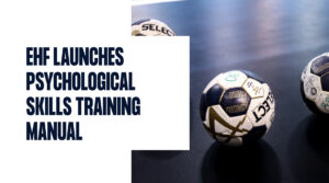 Da uspiju u psihološkim komponentama rukometa, EHF Competence Academy & Network objavila je priručnik za obuku trenera
